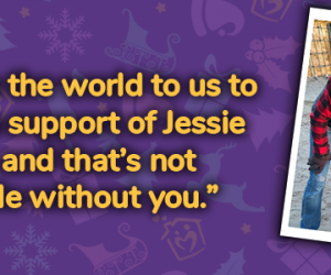 "It means the world to us to have the support of Jessie May, and that's not possible without you."